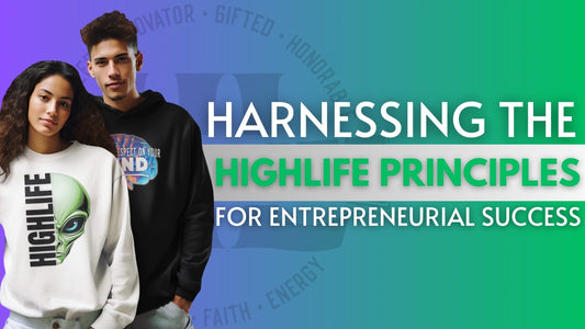 Harnessing the HIGHLIFE Principles for Entrepreneurial Success