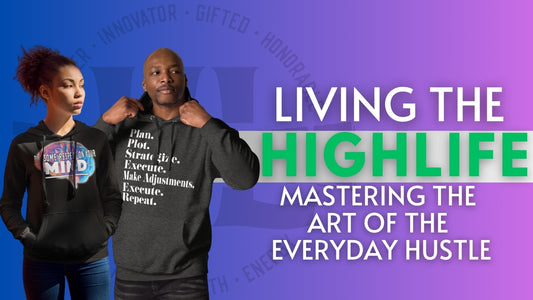 Living the HIGHLIFE : Mastering the Art of the Everyday Hustle