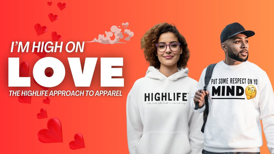 Im High On Love : The HIGHLIFE Approach to Apparel