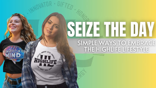 Seize the Day: Simple Ways to Embrace the HIGHLIFE Lifestyle