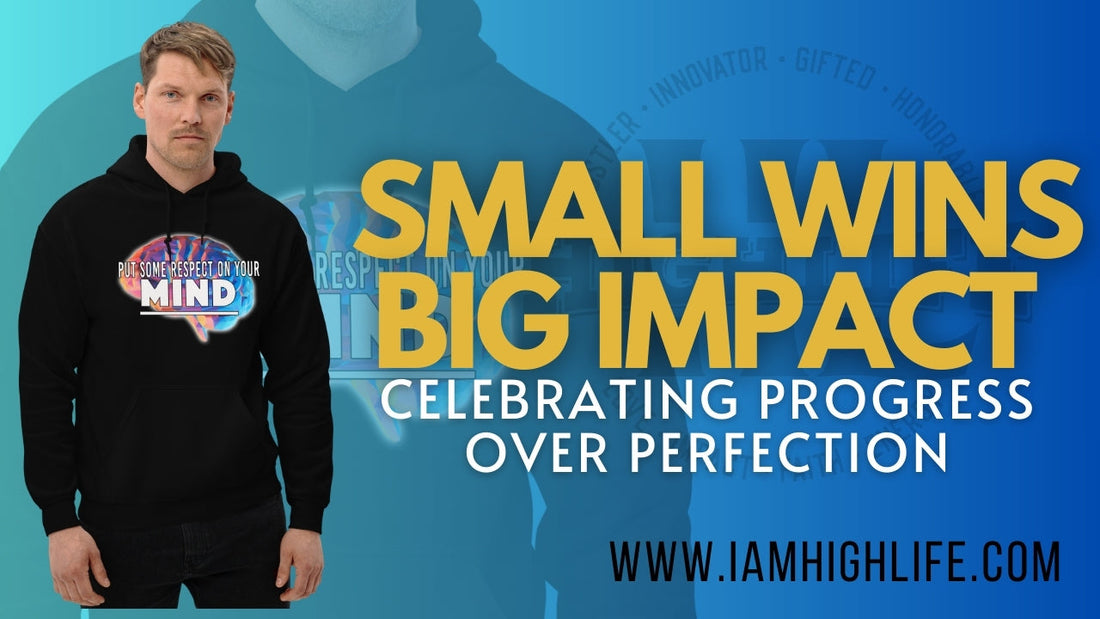 Small Wins, Big Impact: Celebrating Progress Over Perfection