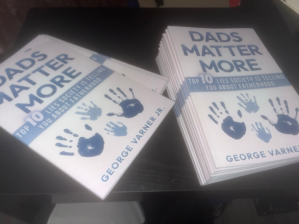 Physical copies of Dads Matter More by George Varner Jr.
